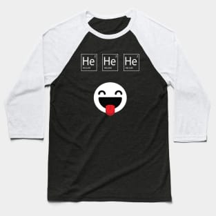 Helium, He He He Baseball T-Shirt